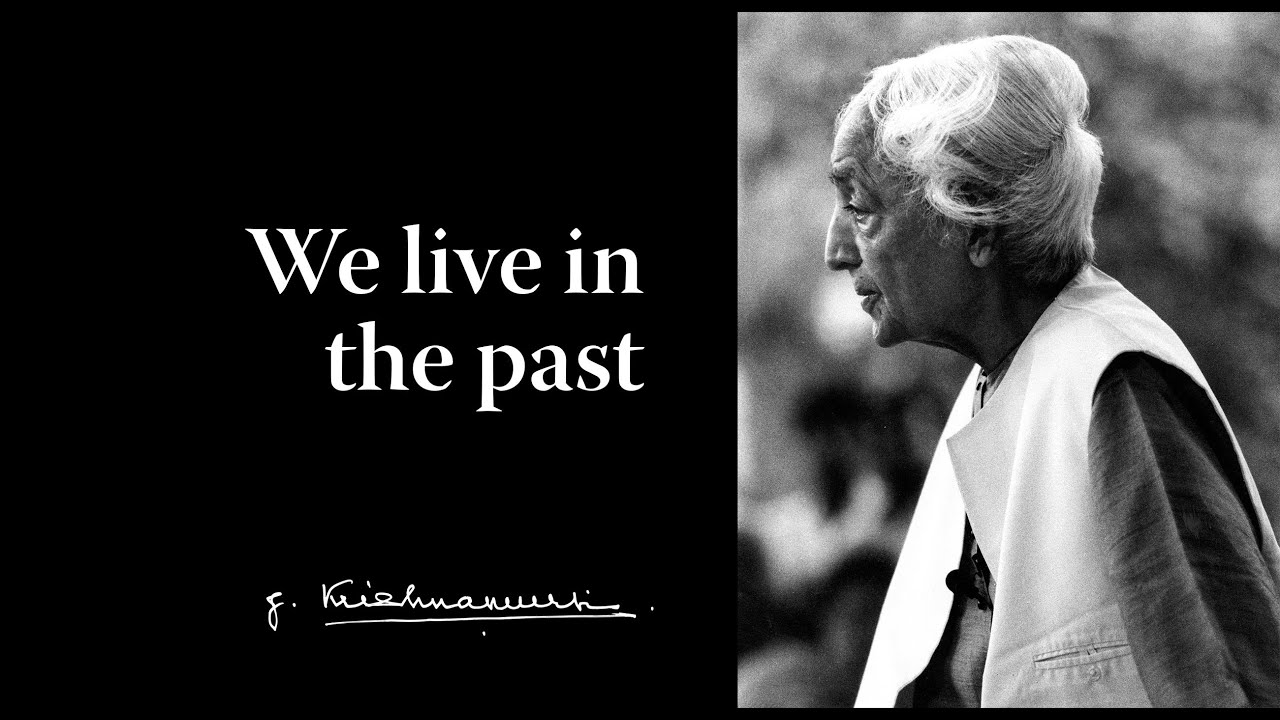 We live in the past | Krishnamurti