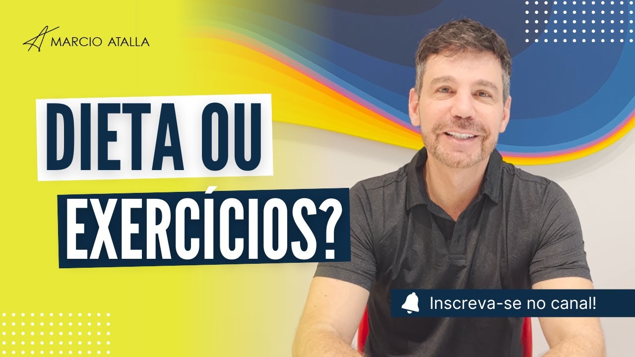 DIETA OU EXERCÍCIO: o que emagrece mais? | MARCIO ATALLA
