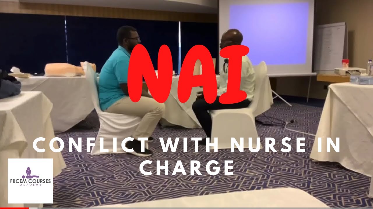 MRCEM OSCE: NAI ( conflict with nurse in charge )
