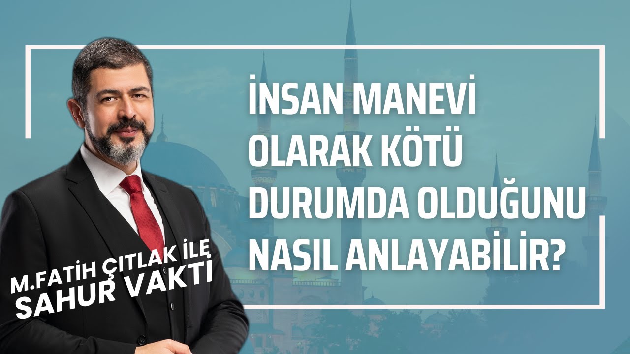 İnsan Manevi Olarak Kötü Durumda Olduğunu Nasıl Anlayabilir? I M. Fatih Çıtlak #fatihçıtlak