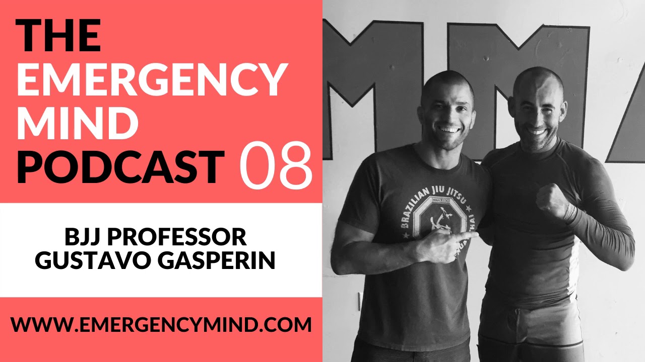 Emergency Mind Podcast Episode 08: Don't Panic. Enjoy the Ride. With BJJ Professor Gustavo Gasperin