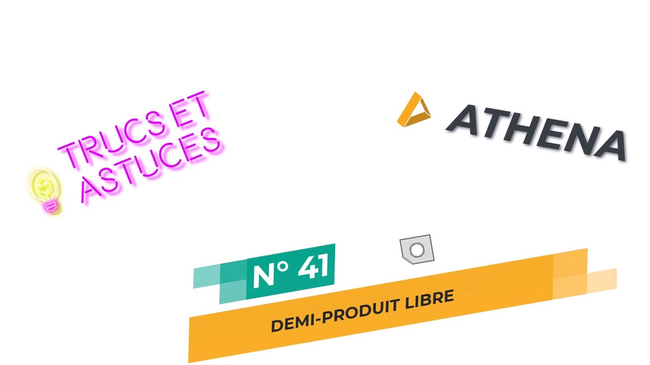 ATHENA - Trucs & astuces n° 41 - Demi-produit libre