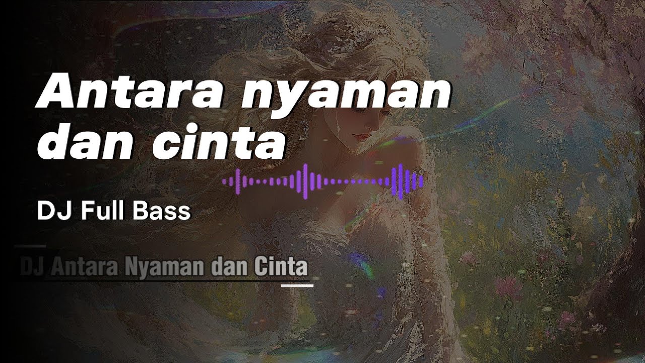 DJ Antara Nyaman dan Cinta - VIRAL - Full Bass