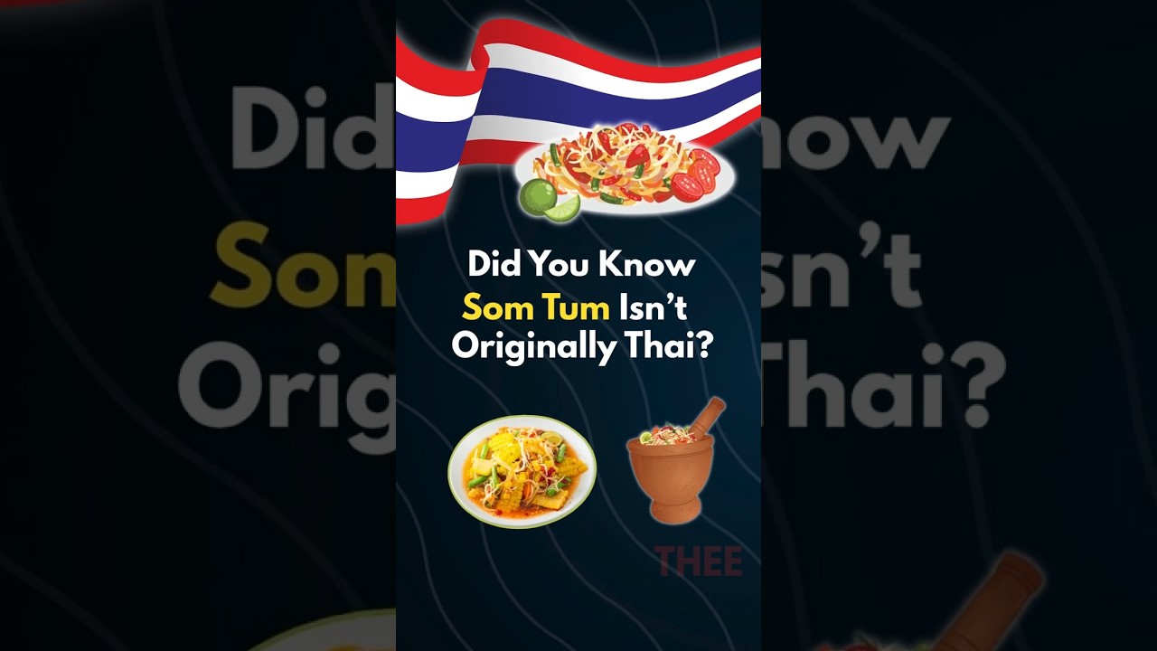Did You Know Som Tum Isn&rsquo;t Originally Thai?