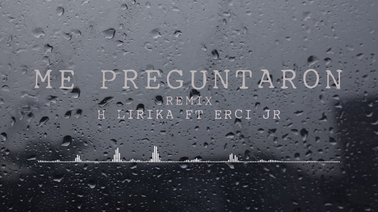 Me preguntaron (REMIX) - H Lirika ft Erci Jr
