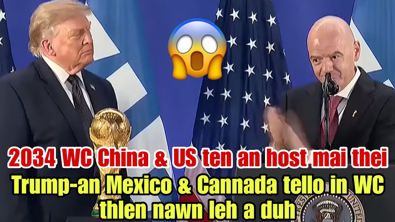 Trump-an World Cup HOST nawn a duh‼️FIFA President-in China & US ten host se a duh😱