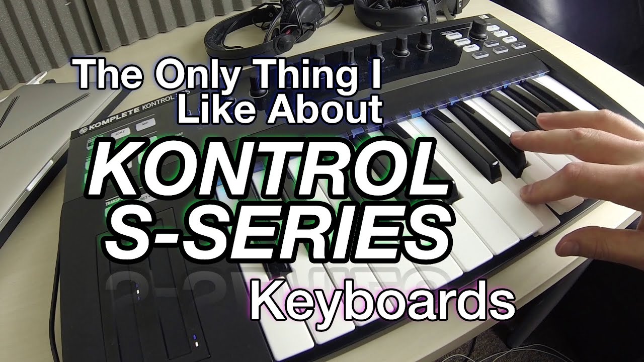 The Only Thing I Like About Kontrol S-Series Keyboards