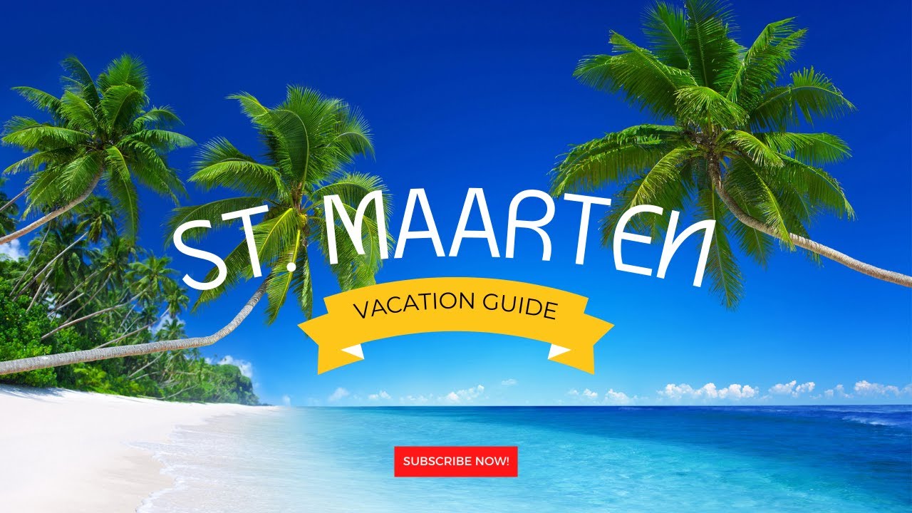 Discovering St. Maarten: Your Ultimate Vacation Guide
