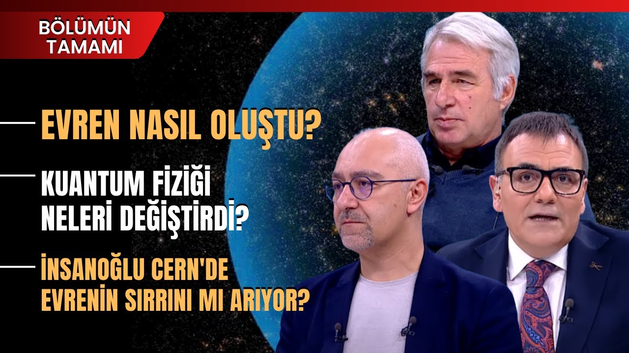Evren Nasıl Oluştu? Kuantum Fiziği Neleri Değiştirdi? | Bölümün Tamamı