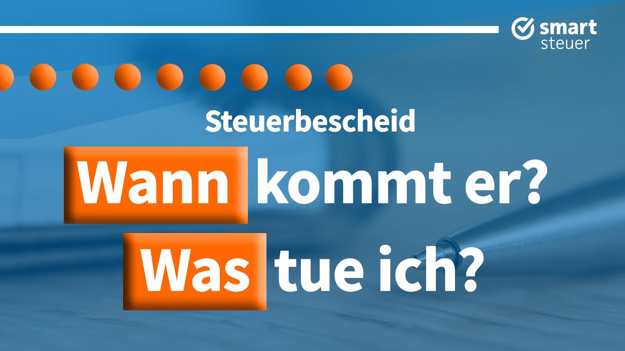 Wann kommt der Steuerbescheid und wie kann man noch mehr rausholen ?