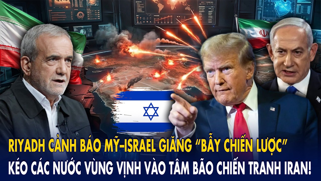 Riyadh cảnh báo Mỹ–Israel giăng bẫy chiến lược: Kéo các nước Vùng Vịnh vào tâm bão chiến tranh Iran!