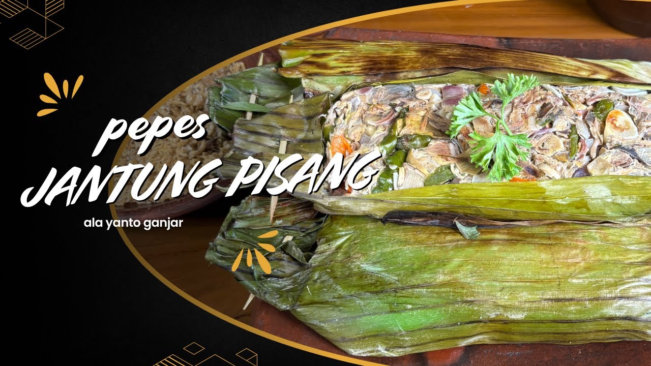 PEPES JANTUNG PISANG || RESEP UNIK YANG JARANG DIKETAHUI ORANG !!