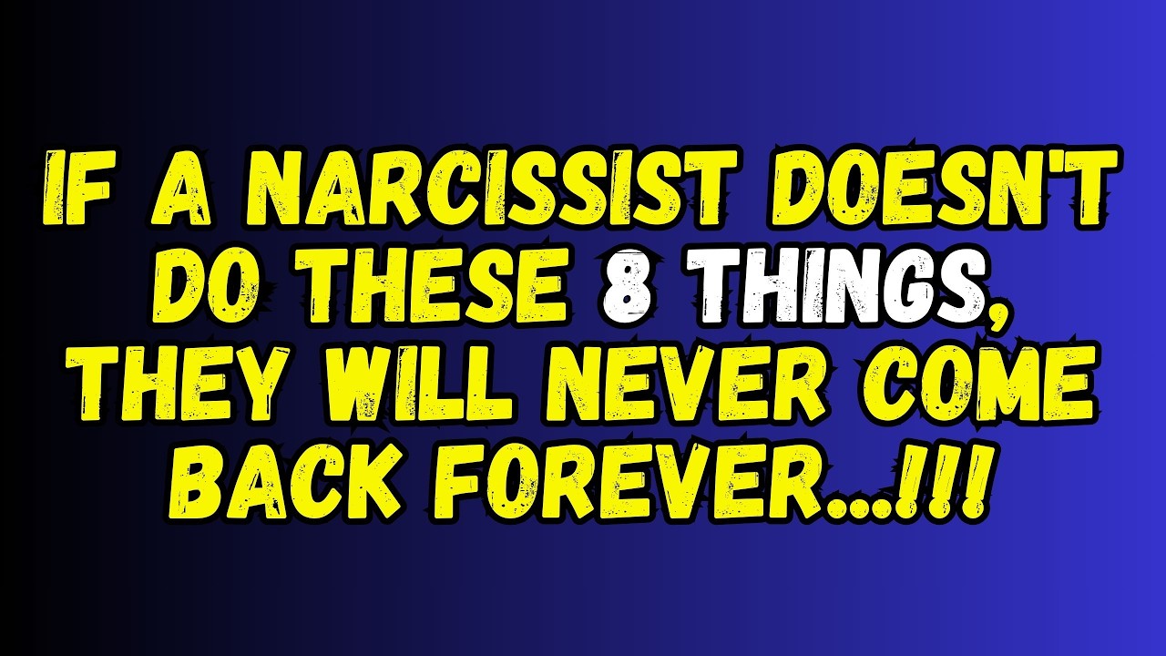 If a narcissist doesn't do these 8 things, they will never come back forever.
