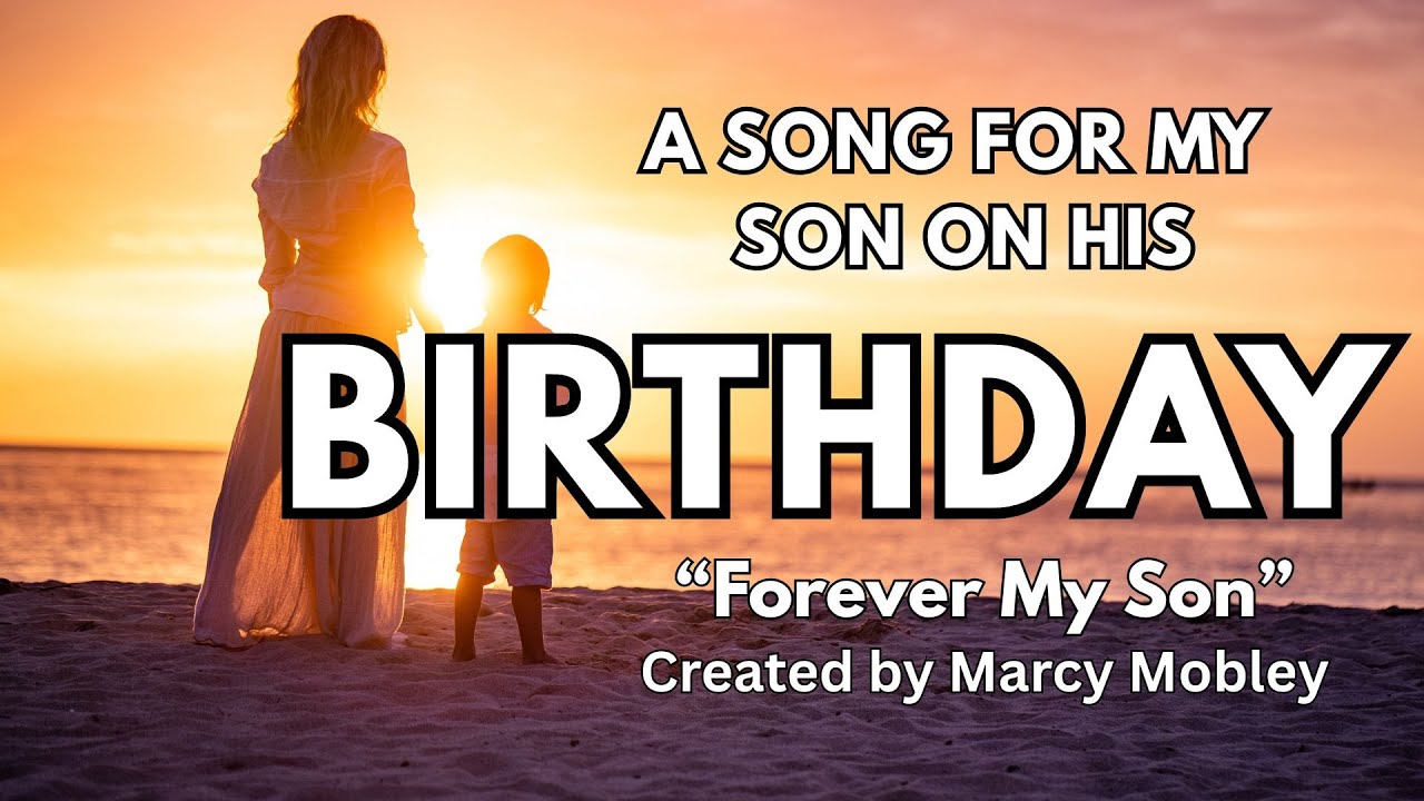 Happy Birthday Song To My Adult Son On His Birthday From Mom To My Son On His Birthday Wishes