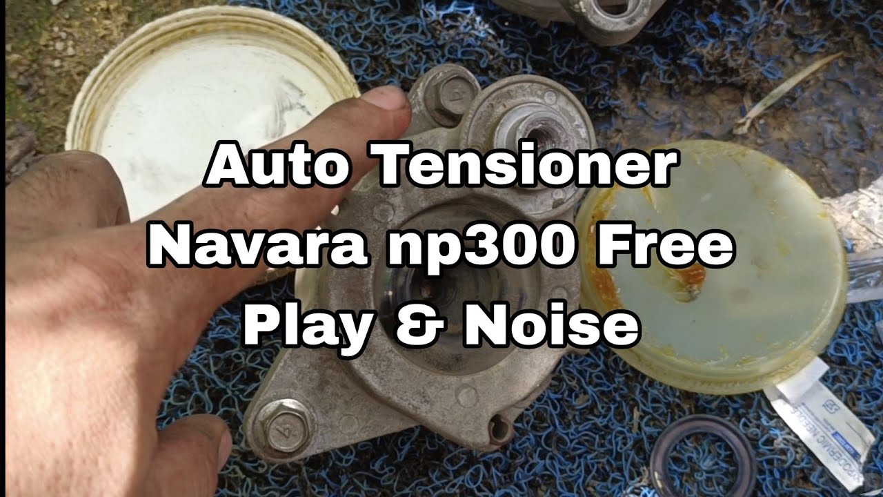 Auto Tensioner Navara np300 / free play and noise.