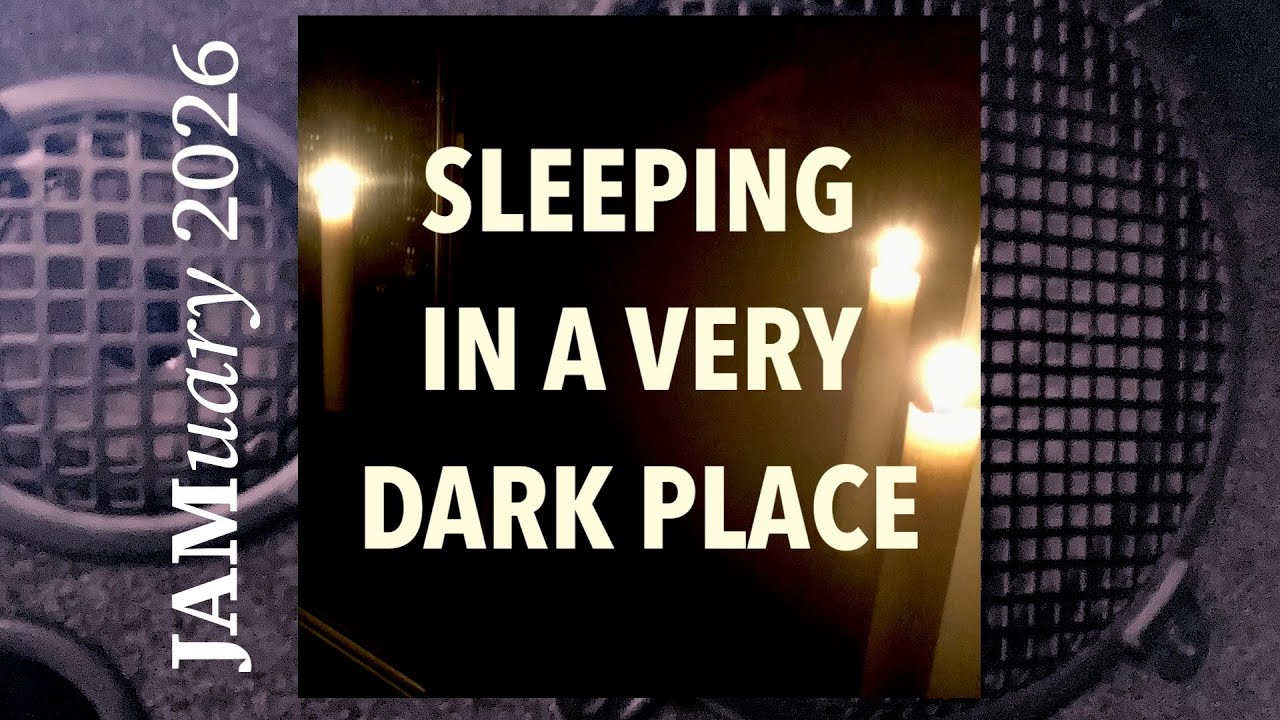 Sleeping in a Very Dark Place | Jamuary 2026 | Rick Aster