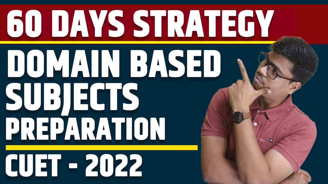 CUET- Domain Based Subjects Preparation with Term 2 Boards. 60 Days Strategy to score full Marks.