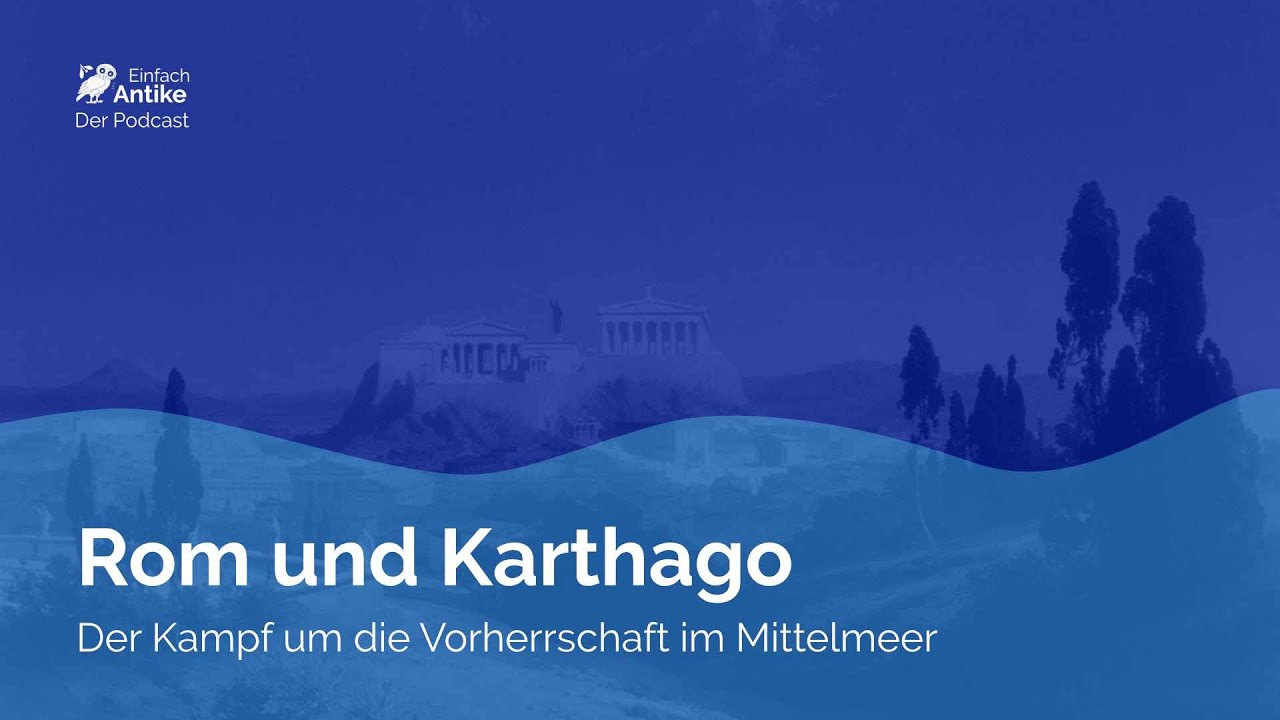 Rom und Karthago – Der Kampf um die Vorherrschaft im Mittelmeer – Einfach Antike – Der Podcast