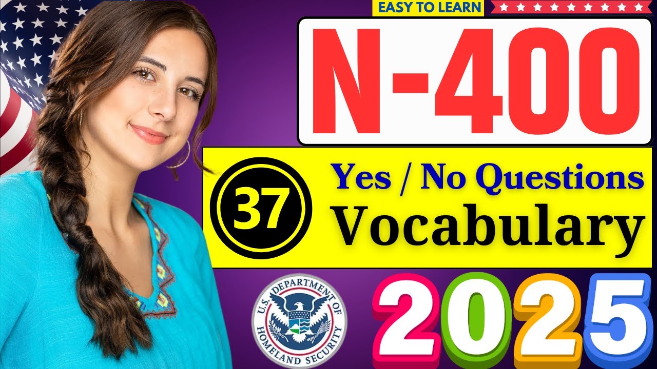 N400 2025 - Full 37 Yes/No Questions & 45 Most Asked Clear Definitions - US Citizenship Test 2025
