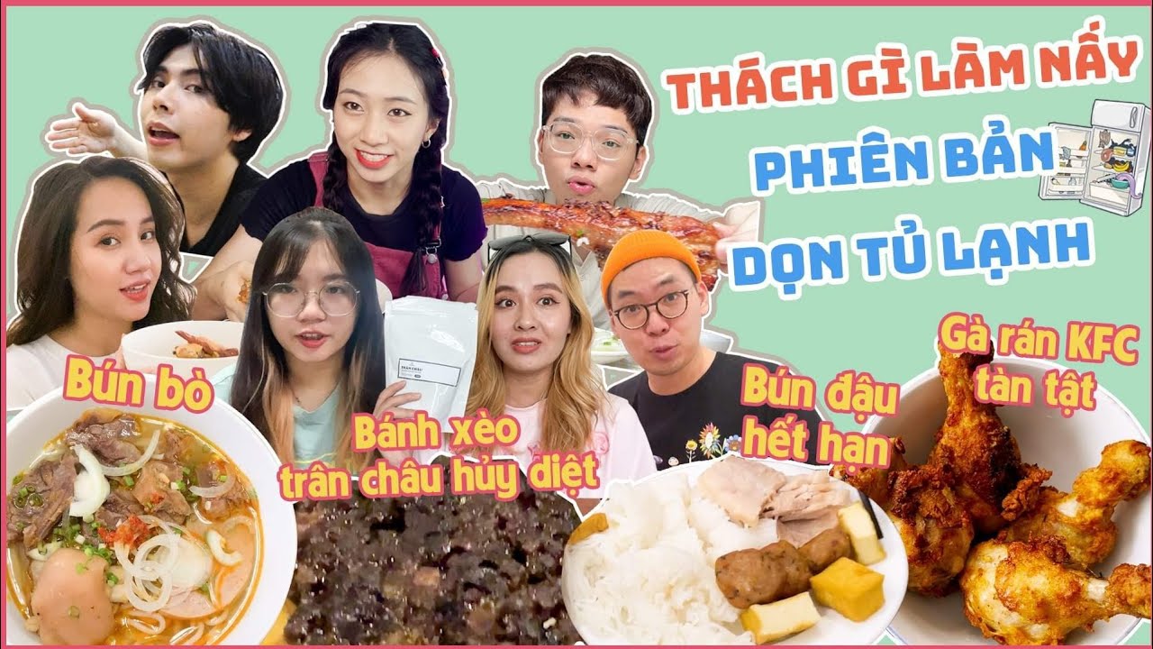THÁCH GÌ LÀM LẤY: Bánh xèo trân châu huỷ diệt, KFC tàn tật, Dọn tủ lạnh nấu Haidilao...