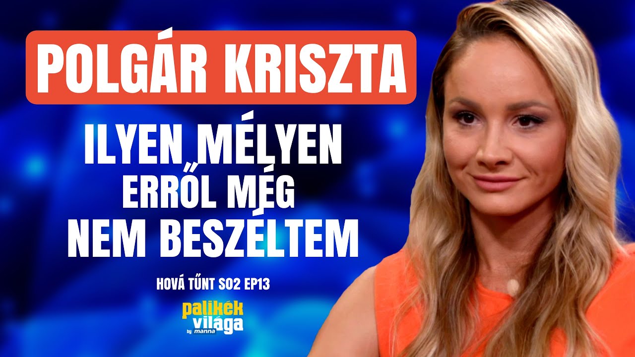 POLGÁR KRISZTA: ILYEN MÉLYEN ERRŐL MÉG NEM BESZÉLTEM / Hová tűnt? / Palikék Világa by Manna