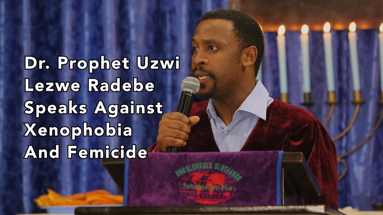 Dr. Prophet Uzwi Lezwe Radebe Speaks Against Xenophobia And Femicide