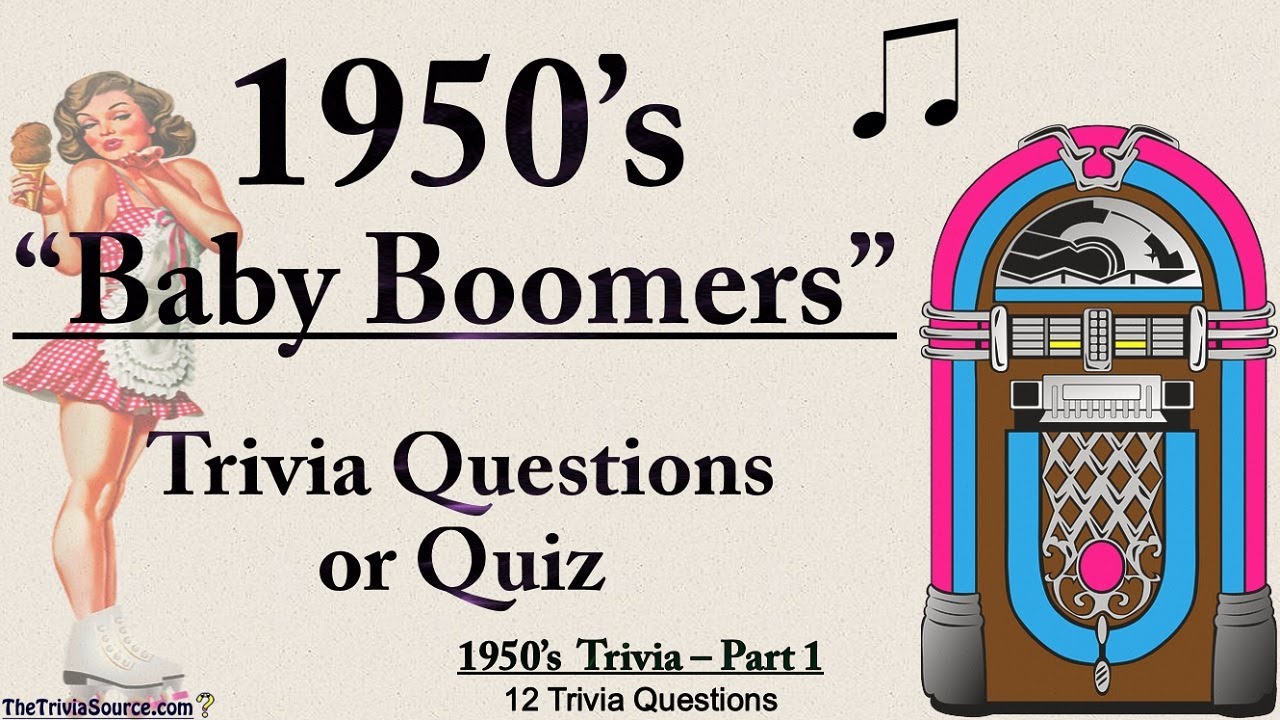 History of the 1950s - “Baby Boomers” – Trivia & Quiz – #1