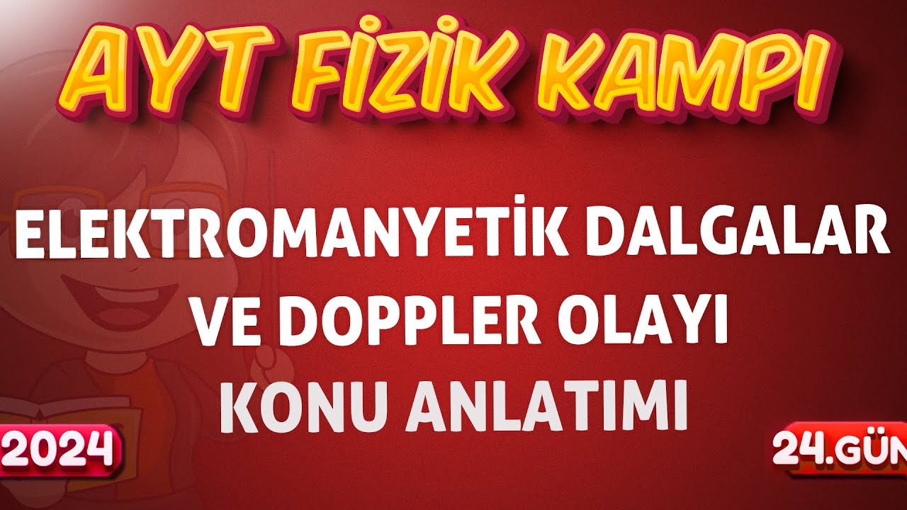 Elektromanyetik Dalgalar ve Doppler Olayı (AYT Fizik Konu Anlatımı 2024)