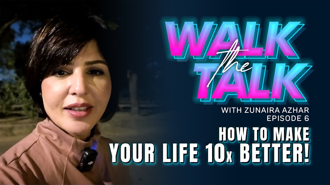 One Thing That Can UPGRADE YOUR LIFE! | WALK THE TALK EP 6 | Zunaira Azhar