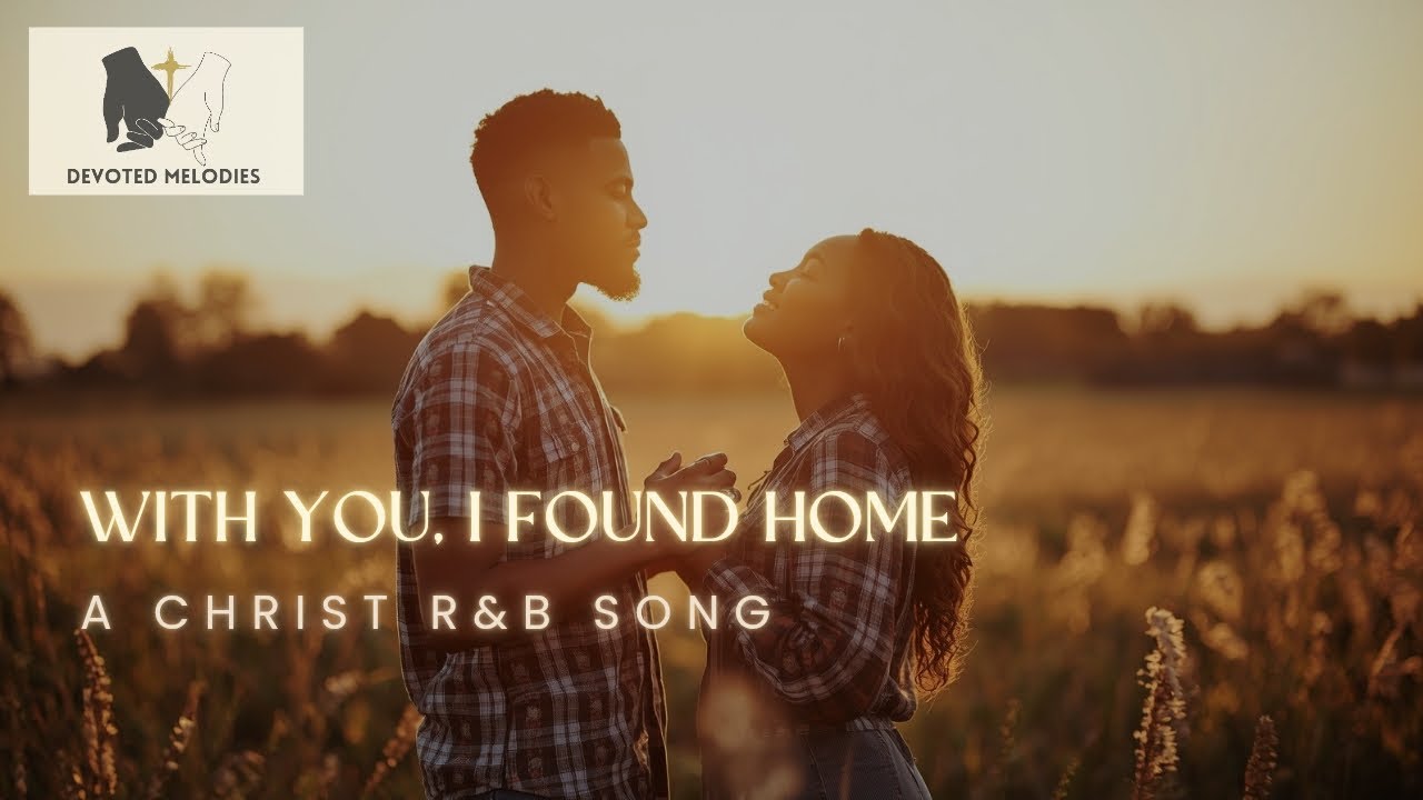 With You, I Found Home | Christian R&B Love Duet for Couples | Devoted Melodies