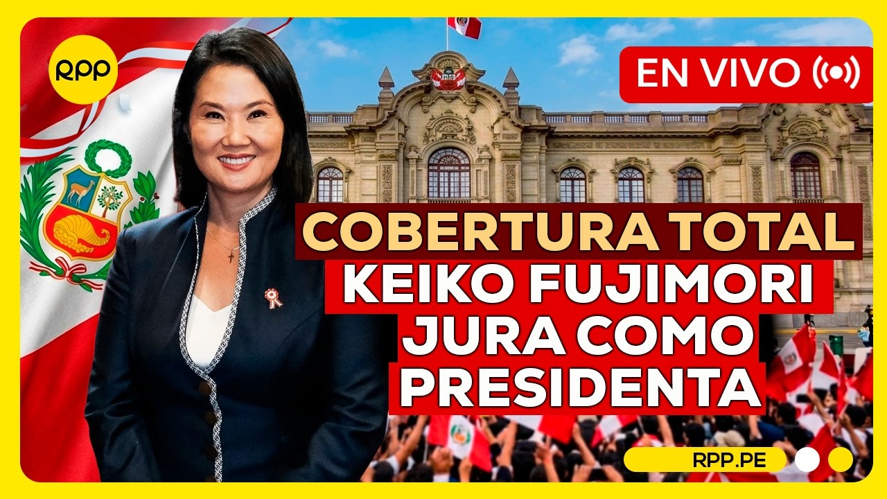 EN VIVO: Keiko Fujimori asume la Presidencia del Per&uacute; y Mensaje a la Naci&oacute;n
