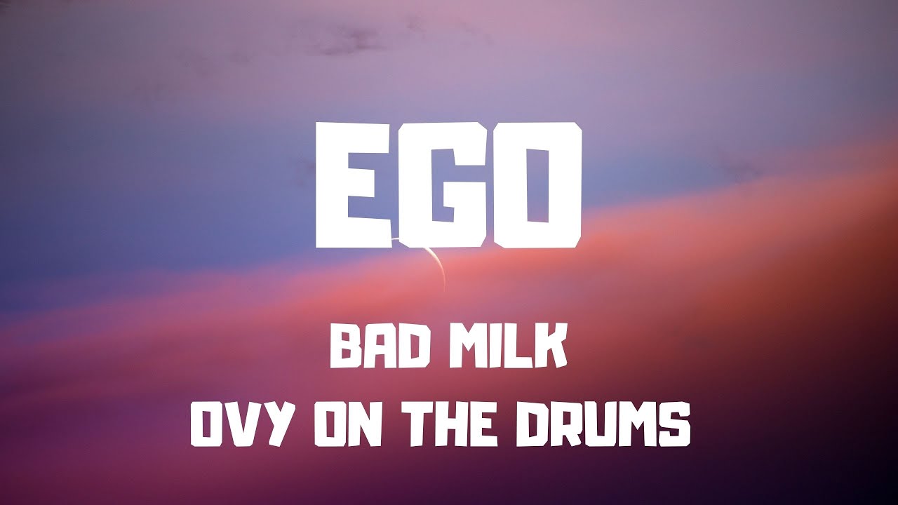 Bad Milk - Ego LETRA/Lyrics