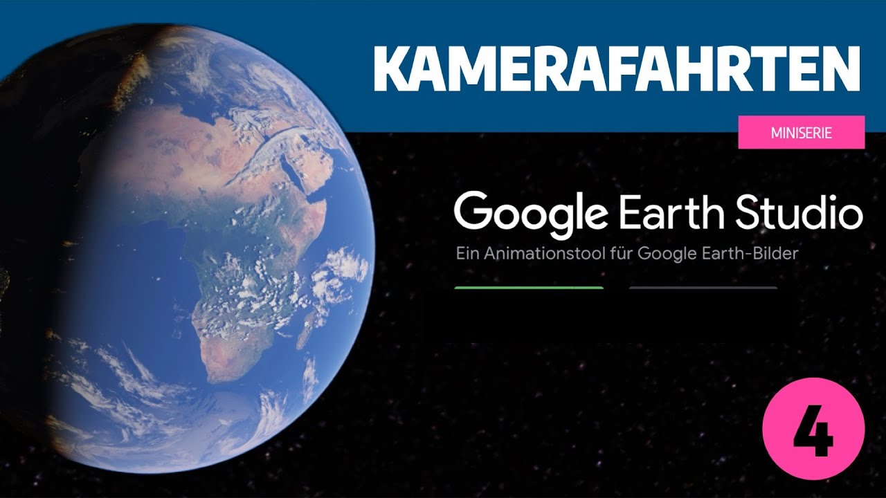 Google Earth Studio - Teil 4 Kamerafahrten