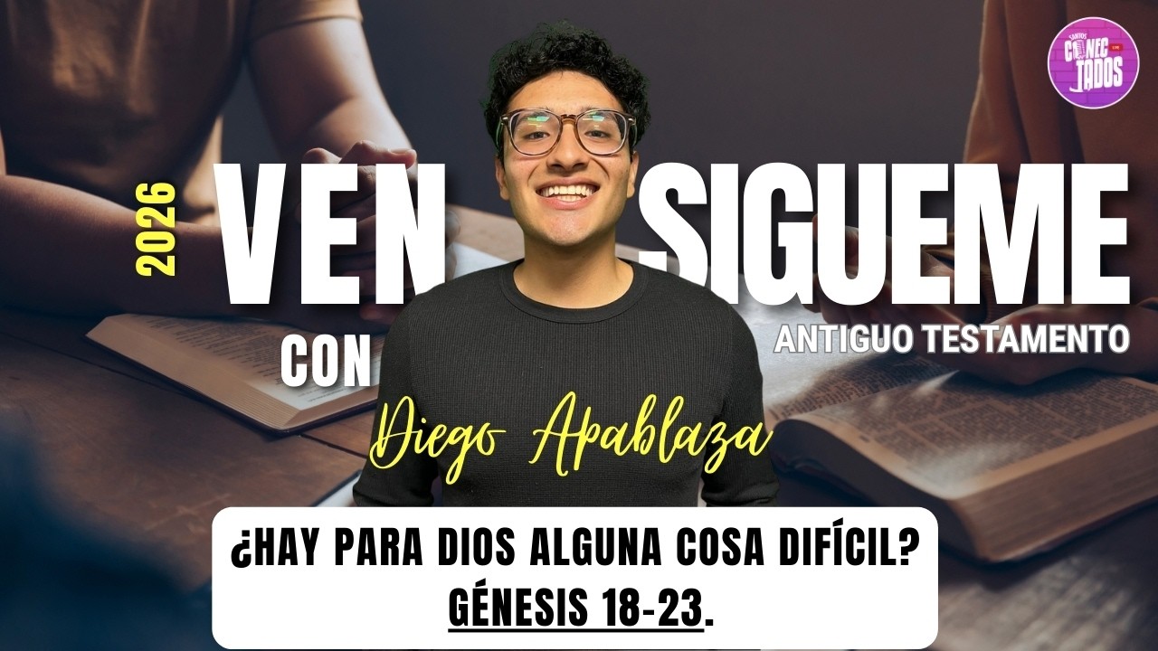 Ven, Sígueme 2026 | “¿Hay para Dios alguna cosa difícil?” Génesis 18–23