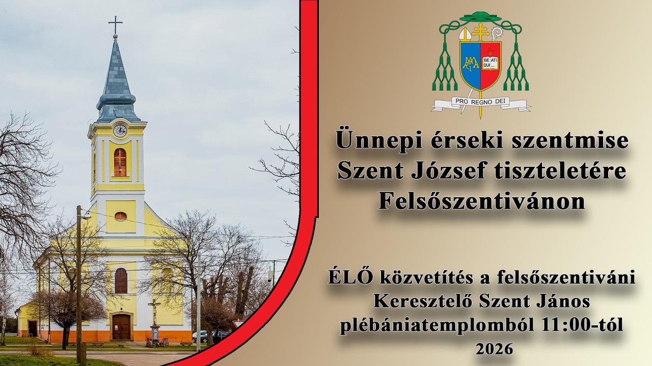ÉLŐ - Ünnepi érseki szentmise Szent József tiszteletére Felsőszentivánon