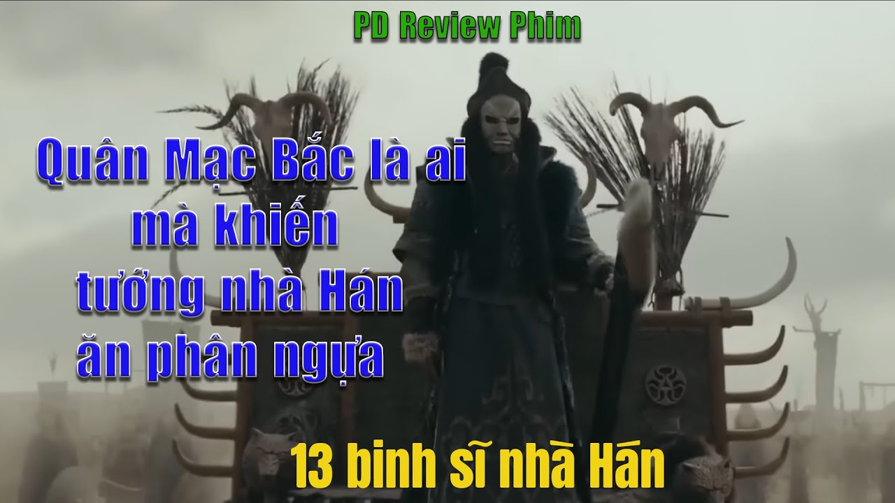 [Review Phim] Quân Mạc Bắc là ai? Mà Khiến tướng nhà Hán ăn phân ngựa!
