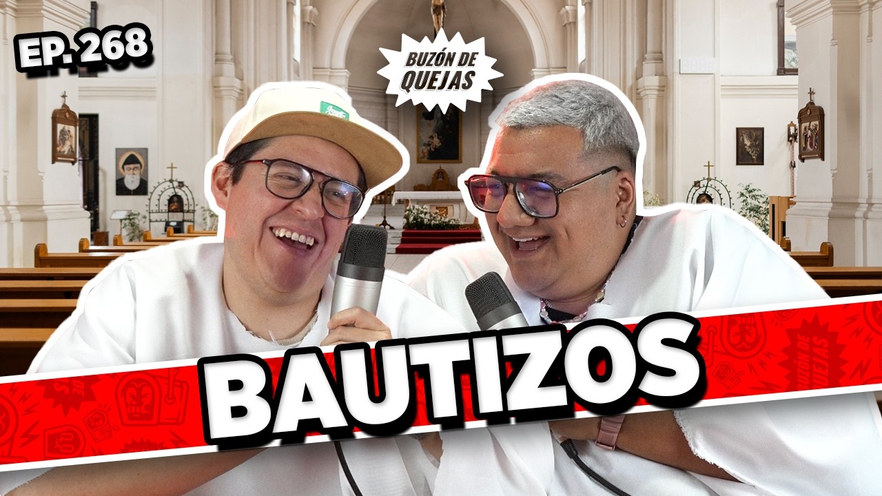 Buz&oacute;n de quejas / Episodio #268 / BAUTIZOS