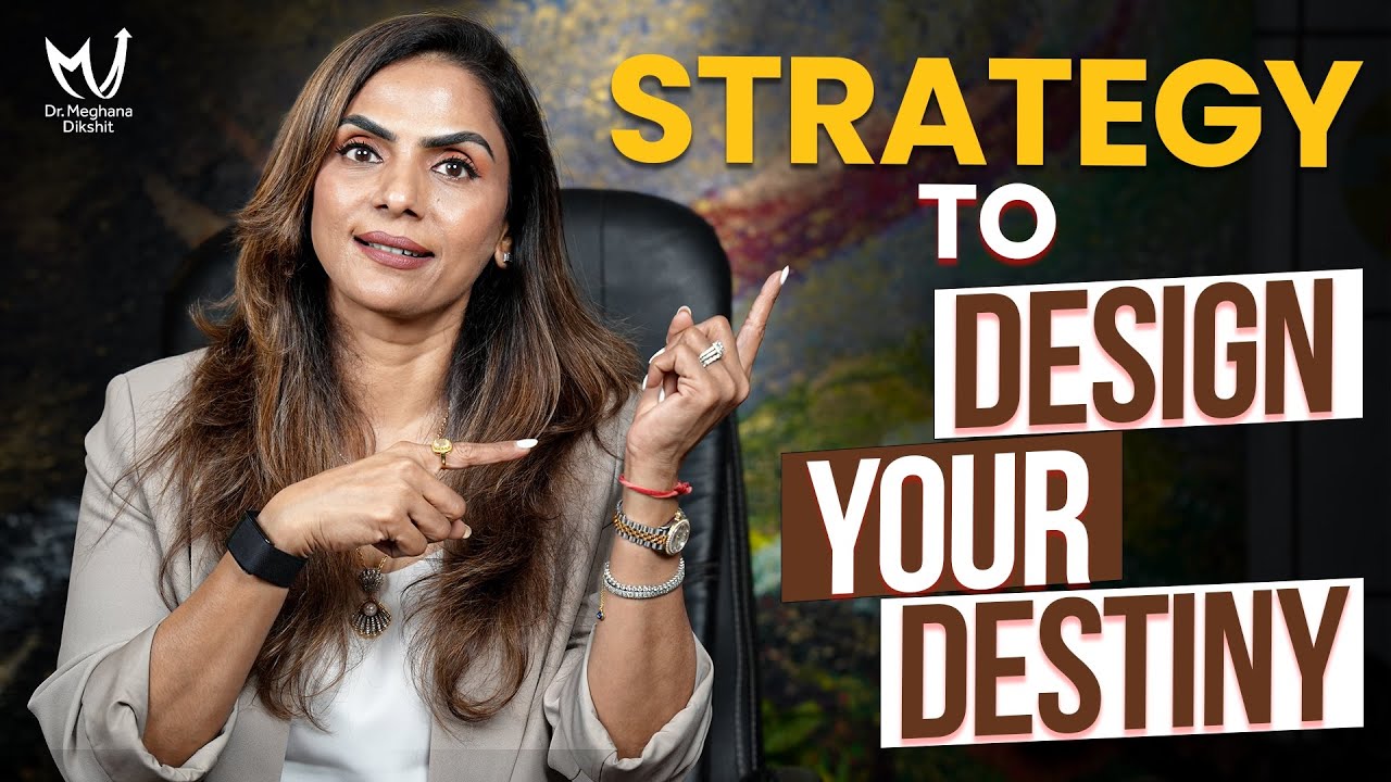 Strategy to Design Your Destiny | Dr. Meghana Dikshit