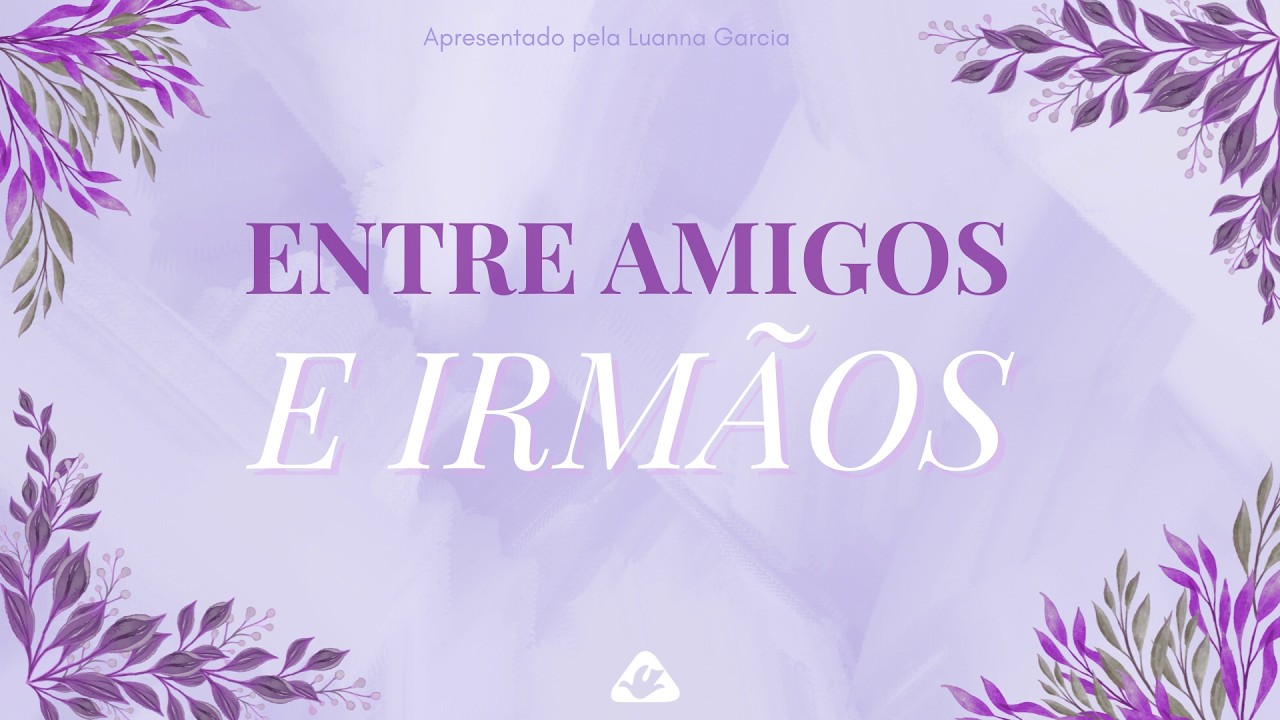 | Entre amigos & irmãos |24.02.26| Luanna Garcia