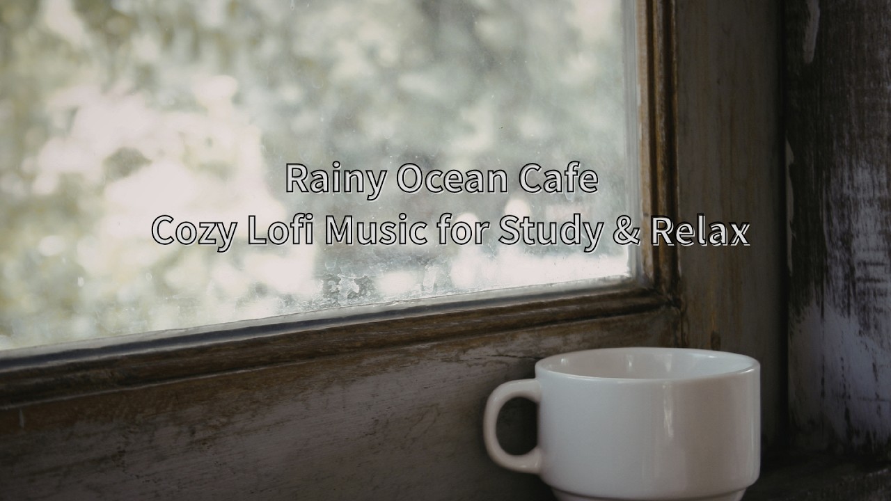 Rainy Ocean Cafe ☕🌧Cozy Lofi Music for Study & Relax