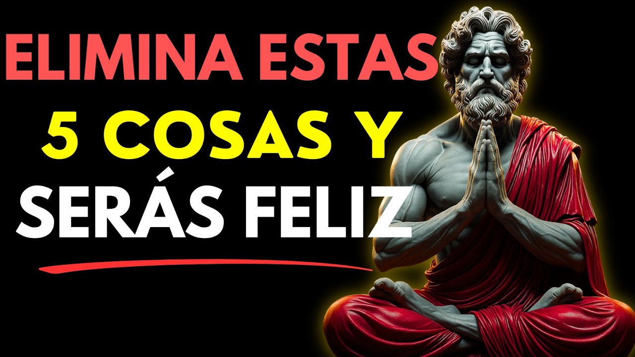 Elimina estas 5 Cosas de tu Vida y SERÁS FELIZ después de los 40, 50 | Estoicismo
