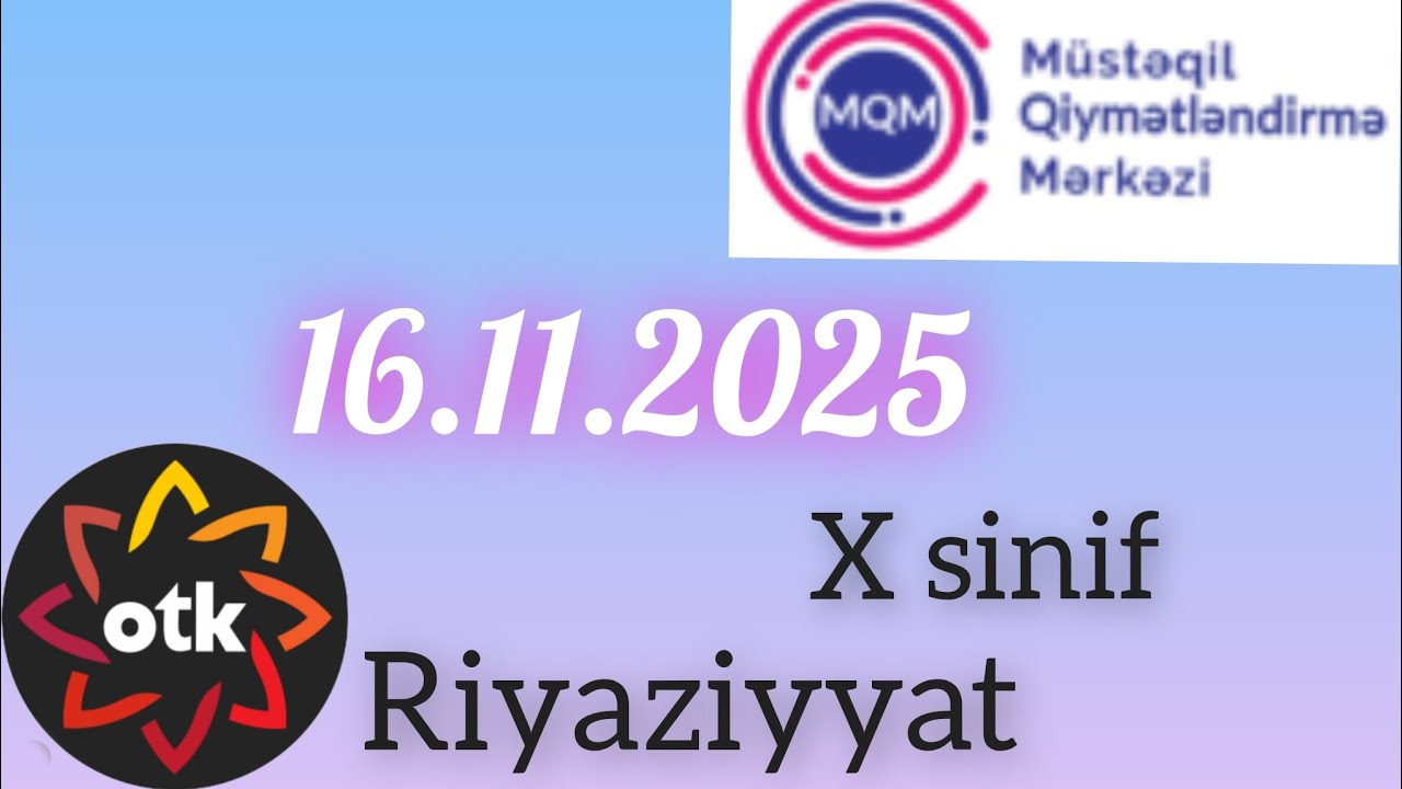 16.11.2025 OTK X sinif buraxılış sınaq imtahanı 2.. Riyaziyyat suallarının izahı 