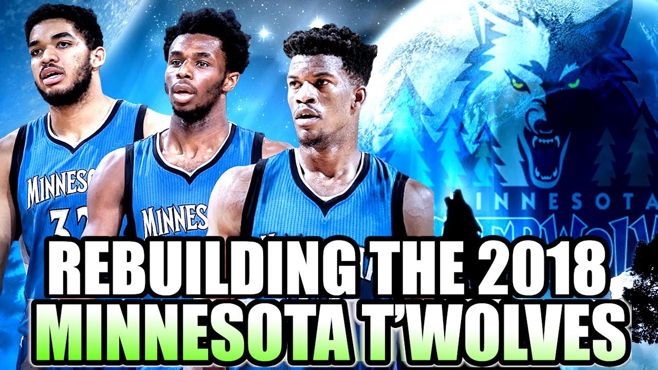 REBUILDING THE 2018 MINNESOTA TIMBERWOLVES! JIMMY BUTLER SUPER TEAM IN THE MAKING? NBA 2K17 MYLEAGUE