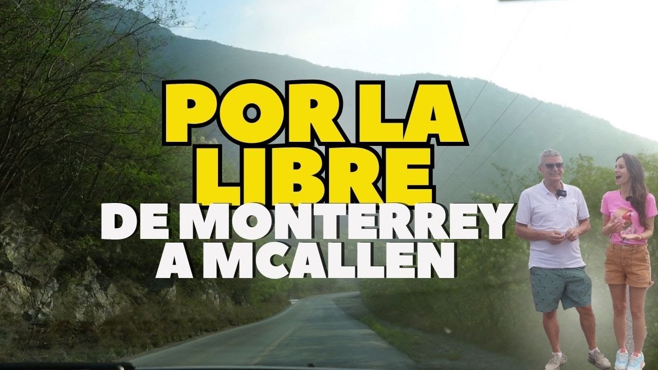 Asi es ir de MONTERREY a MCALLEN por la LIBRE 2025 - Como es?