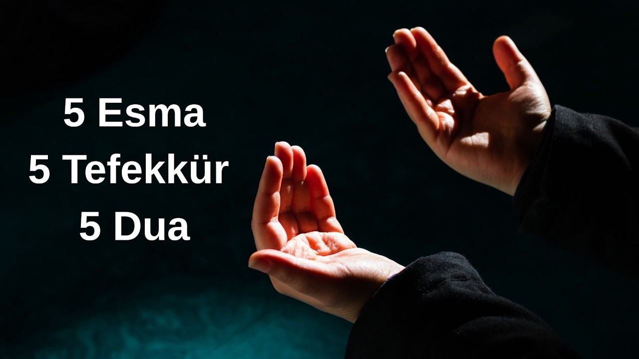 Bölüm 3- 5 Esma, 5 Tefekkür, 5 Dua