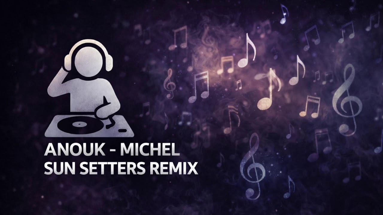ANOUK - MICHEL   (SUN SETTERS REMIX)
