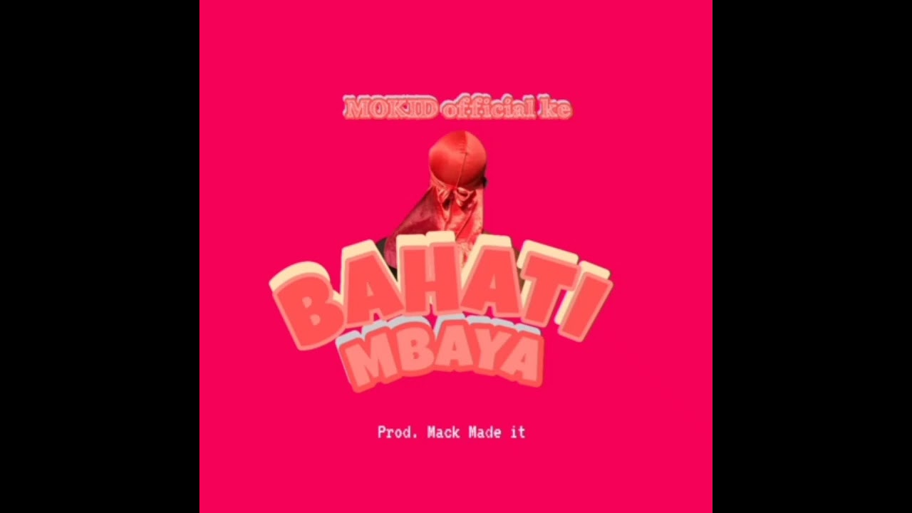 mokid-_bahati mbaya prod mack made it