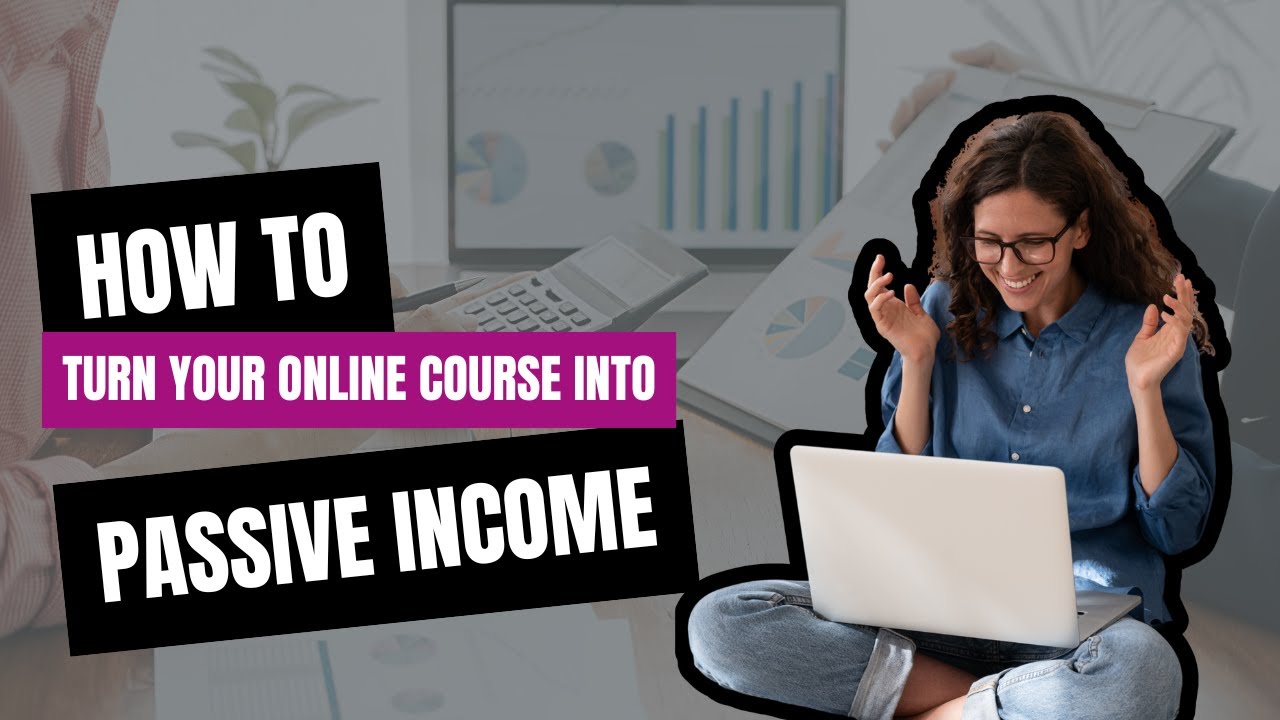 How to Turn Your Course Into Passive Income (Step-by-Step Guide)