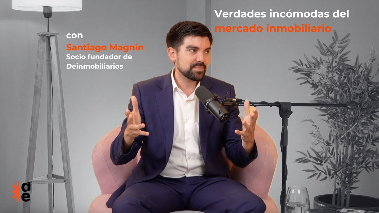 #23 - Verdades incómodas del mercado inmobiliario con Santiago Magnin l Fundador de Deinmobiliarios