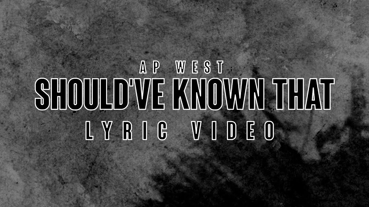 AP West - Should've Known That (Lyric Video)